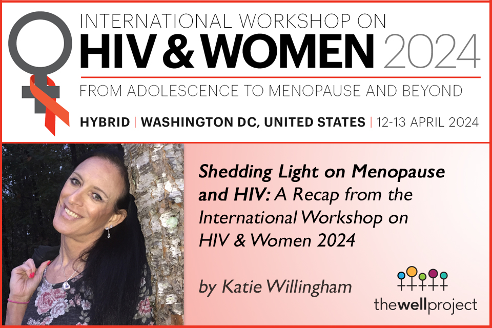 Headshot of Katie Willingham and logos for The Well Project and International Workshop on HIV &amp; Women.